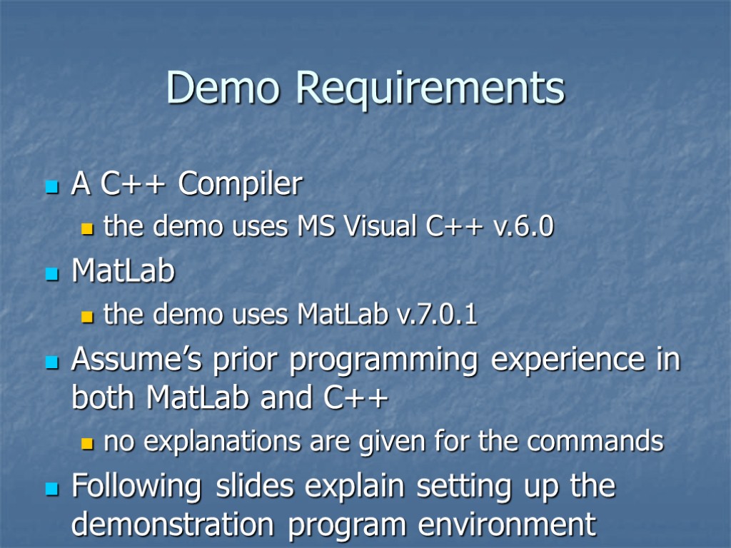 Demo Requirements A C++ Compiler the demo uses MS Visual C++ v.6.0 MatLab the